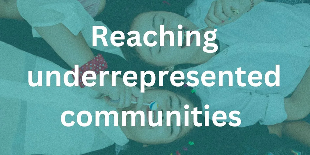 Reaching Underrepresented communities