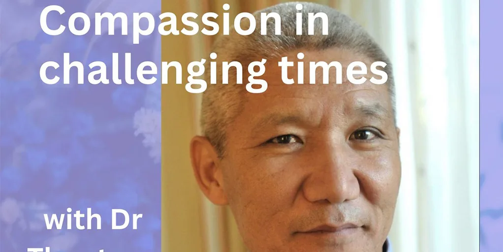 Compassion in challenging times with Dr Thupten Jinpa